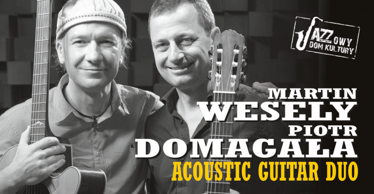 MARTIN WESELY & PIOTR DOMAGAŁA – akustyczny gitarowy duet w ramach Jazzowy Dom Kultury