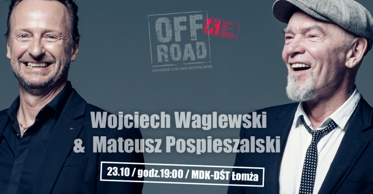 Wojciech Waglewski & Mateusz Pospieszalski w ramach OFF ROAD